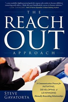 Paperback The Reach Out Approach: A Communication Process for Initiating, Developing & Leveraging Mutually Rewarding Relationships Book