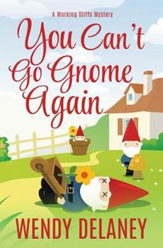 You Can't Go Gnome Again - Book #4 of the Working Stiffs Mystery