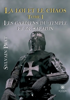 Paperback La loi et le chaos: Tome I Les gardiens du temple et de Saladin [French] Book