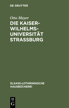 Hardcover Die Kaiser-Wilhelms-Universität Straßburg: Ihre Entstehung Und Entwicklung [German] Book