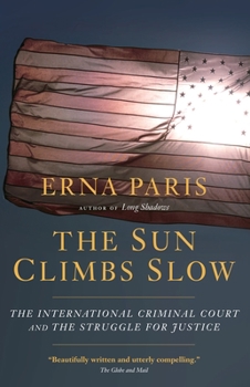 Paperback The Sun Climbs Slow: The International Criminal Court and the Search for Justice Book