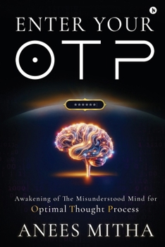 Paperback Enter Your OTP: Awakening of the Misunderstood Mind for Optimal Thought Process Book