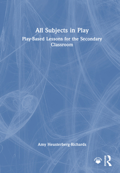 Hardcover All Subjects in Play: Play-Based Lessons for the Secondary Classroom Book