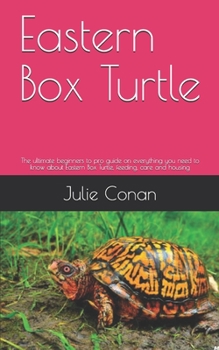 Paperback Eastern Box Turtle: The ultimate beginners to pro guide on everything you need to know about Eastern Box Turtle, feeding, care and housing Book