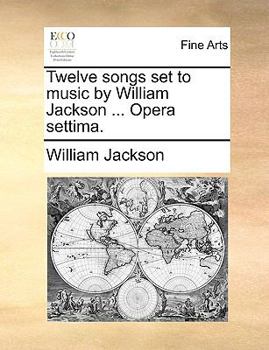 Paperback Twelve Songs Set to Music by William Jackson ... Opera Settima. Book