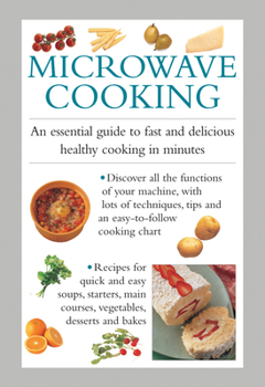 Hardcover Microwave Cooking: An Essential Guide to Fast and Delicious Healthy Cooking in Minutes Book