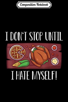 Paperback Composition Notebook: I don't stop Thanksgiving Turkey Pumpkin Pie Family Feast Journal/Notebook Blank Lined Ruled 6x9 100 Pages Book