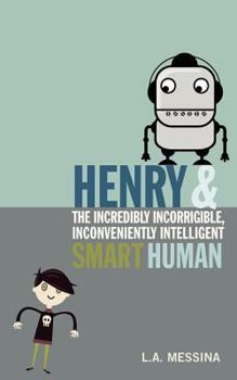 Paperback Henry and the Incredibly Incorrigible, Inconveniently Intelligent Smart Human Book