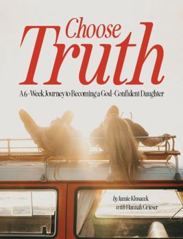 Perfect Paperback Choose Truth: A 6-Week Journey to Becoming a God-Confident Daughter Book