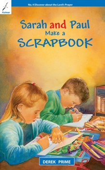 Sarah & Paul Make a Scrapbook: Book 4: Discover about the Lord's Prayer (Discover about the Bible and about God) - Book #4 of the Sarah & Paul