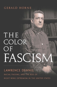 Paperback The Color of Fascism: Lawrence Dennis, Racial Passing, and the Rise of Right-Wing Extremism in the United States Book