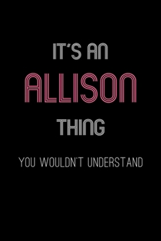 Paperback It's An Allison Thing, You Wouldn't Understand: Personalized Journal With Name Blank Lined Customized Notebook Planner Gifts For Women Book
