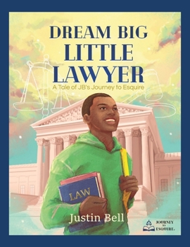 Paperback Dream Big Little Lawyer: A Tale of JB's Journey to Esquire Book