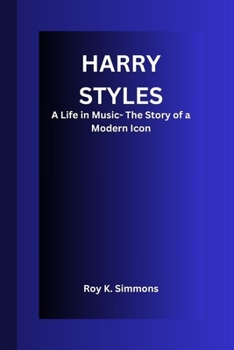 Paperback Harry Styles: A Life in Music- The Story of a Modern Icon Book