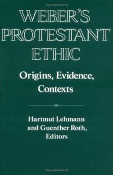 Weber's Protestant Ethic: Origins, Evidence, Contexts (Publications of the German Historical Institute)