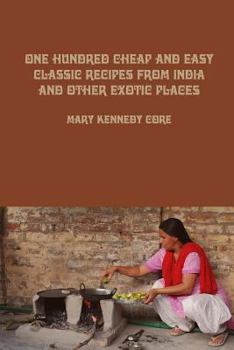 Paperback One Hundred Cheap and Easy Classic Recipes from India and Other Exotic Places Book