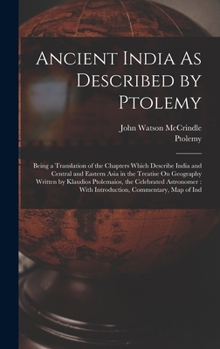 Hardcover Ancient India As Described by Ptolemy: Being a Translation of the Chapters Which Describe India and Central and Eastern Asia in the Treatise On Geogra Book