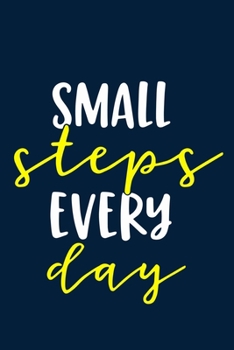 Small Steps Every Day: Blank Lined Notebook Journal: Inspirational Motivational Gift For Him Her 6x9 | 110 Blank  Pages | Plain White Paper | Soft Cover Book