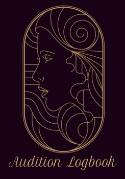 Audition Logbook: Inspirational Audition Log Book and Journal - 7x10 � 70 Pages � 1 Page Per Audition