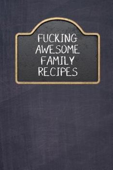 Paperback Fucking Awesome Family Recipes: Fill In And Create Your Own Cookbook Book