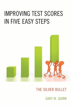 Paperback Improving Test Scores in Five Easy Steps: The Silver Bullet Book