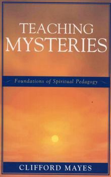 Paperback Teaching Mysteries: Foundations of Spiritual Pedagogy Book