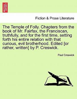 Paperback The Temple of Folly. Chapters from the Book of Mr. Fairfax, the Franciscan, Truthfully, and for the First Time, Setting Forth His Entire Relation with Book