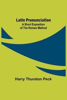 Paperback Latin Pronunciation: A Short Exposition of the Roman Method Book