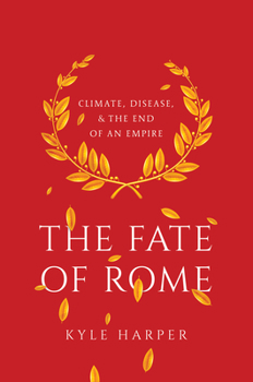 Hardcover The Fate of Rome: Climate, Disease, and the End of an Empire Book