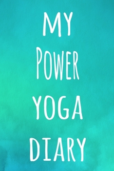 My Power Yoga Diary: The perfect gift for the yoga fan in your life - 119 page lined journal!