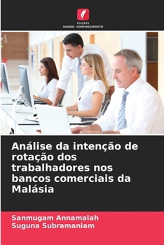 Análise da intenção de rotação dos trabalhadores nos bancos comerciais da Malásia (Portuguese Edition)
