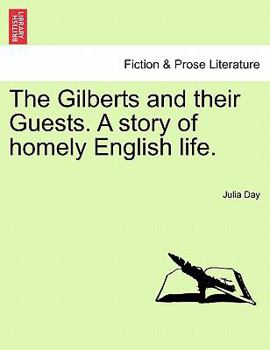 Paperback The Gilberts and Their Guests. a Story of Homely English Life. Book