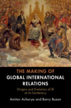 Paperback The Making of Global International Relations: Origins and Evolution of IR at Its Centenary Book