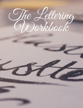 Paperback The Lettering Workbook: Welcome to the Amazing World of Calligraphy and Nifty Hand Lettering! Practice Sheets and Papers for your Training - D Book