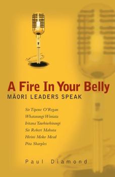 Paperback A Fire In Your Belly: Maori Leaders Speak Book