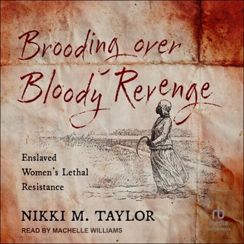 Brooding over Bloody Revenge: Enslaved Women's Lethal Resistance