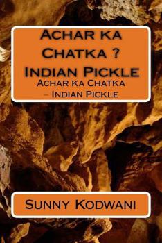 Paperback Achar ka Chatka ? Indian Pickle: Achar ka Chatka ? Indian Pickle Book