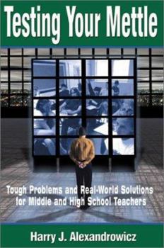 Paperback Testing Your Mettle: Tough Problems and Real-World Solutions for Middle and High School Teachers Book