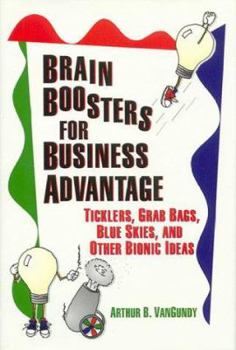 Hardcover Brain Boosters for Business Advantage: Ticklers, Grab Bags, Blue Skies, and Other Bionic Ideas Book