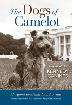 The Dogs of Camelot: Stories of the Kennedy Canines 1493031619 Book Cover