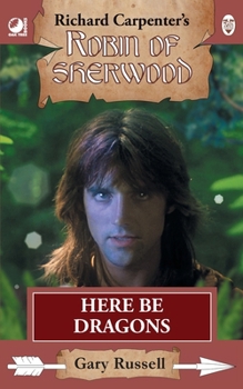 Paperback Here Be Dragons: from Richard Carpenter's Robin of Sherwood Book