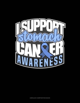 Paperback I Support Stomach Cancer Awareness: Unruled Composition Book