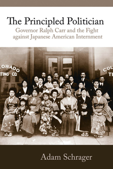 Paperback The Principled Politician: Governor Ralph Carr and the Fight Against Japanese American Internment Book