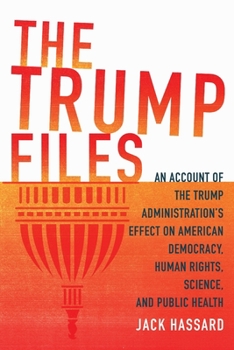 Paperback The Trump Files: An Account of the Trump Administration's Effect on American Democracy, Human Rights, Science and Public Health Book