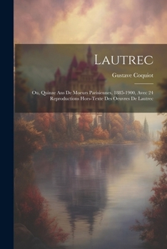 Paperback Lautrec; Ou, Quinze Ans De Moeurs Parisiennes, 1885-1900, Avec 24 Reproductions Hors-texte Des Oeuvres De Lautrec [French] Book