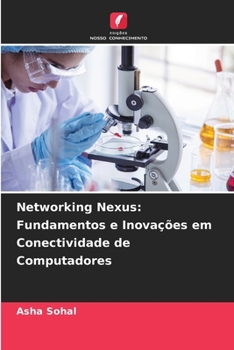 Networking Nexus: Fundamentos e Inovações em Conectividade de Computadores (Portuguese Edition)