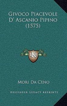 Paperback Givoco Piacevole D' Ascanio Pipino (1575) [Italian] Book
