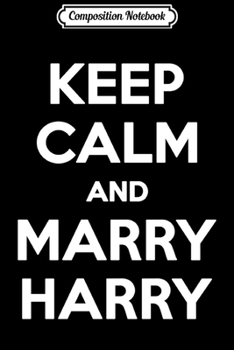 Composition Notebook: Keep Calm and Marry Harry Funny Royal Wedding  Journal/Notebook Blank Lined Ruled 6x9 100 Pages