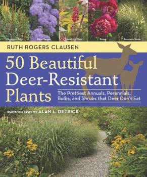 Paperback 50 Beautiful Deer-Resistant Plants: The Prettiest Annuals, Perennials, Bulbs, and Shrubs That Deer Don't Eat Book