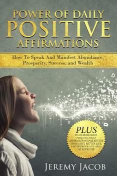 Paperback Affirmations: Power of Daily Positive Affirmations: How to Speak And Manifest Abundance, Prosperity, Success and Wealth Book